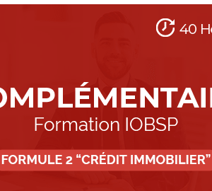 Formation complémentaire IOBSP - 40 heures - Formule 2 : Module spécialisé “Crédit immobilier”