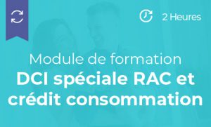 Module de formation DCI spéciale RAC et crédit consommation – 2h